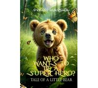 WHO WANT’S TO BE A SUPER HERO?: TALE OF A LITTLE BEAR