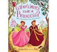 Who Wants to Be a Princess?: What It Was Really Like to Be a Medieval Princess