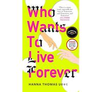 Who Wants to Live Forever: by Hanna Thomas Uose