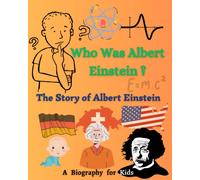 Who Was Albert Einstein?: The Story of Albert Einstein - A Biography for Kids