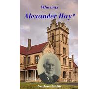 Who was Alexander Hay? (Who was series of notable South Australian Pioneers)