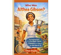 Who Was Althea Gibson?: The Inspiring Story of the First Black Tennis Champion and Trailblazer for Kids Ages 8-12