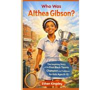 Who Was Althea Gibson?: The Inspiring Story of the First Black Tennis Champion and Trailblazer for Kids Ages 8-12 (Young Sports Legends for Kids)