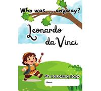 Who was …, anyway? Leonardo da Vinci: Coloring and Learning Book for Children