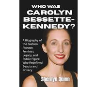 Who was Carolyn Bessette-Kennedy?: A Biography of the Fashion Pioneer, Feminist Legacy, and Public Figure Who Redefined Beauty and Privacy