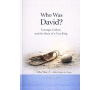 Who Was David?: Courage, Failure, and the Heart of a True King (Who Was…? Bible Stories for Teens)