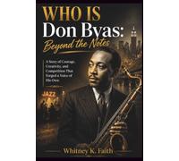 WHO WAS Don Byas: Beyond the notes: A Story of Courage, Creativity, and Competition That Forged a Voice of His Own (Inspirational Music Legend Books)