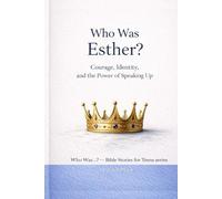 Who Was Esther?: Courage, Identity, and the Power of Speaking Up (Who Was…? Bible Stories for Teens)