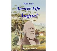 Who was George Fife Angas? (Who was series of notable South Australian Pioneers)