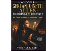 WHO WAS GERI ANTOINETTE ALLEN: THE DISCIPLINE TO BE DIFFERENT: Life Lessons on Courage, Originality, and Purpose (Inspirational Music Legend Books)