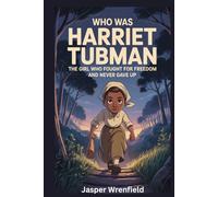 Who was Harriet Tubman: The Girl Who Fought for Freedom and Never Gave Up
