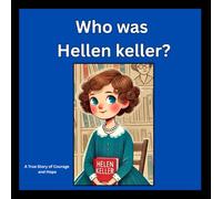 Who was Helen Keller: A Story About Overcoming Challenges. (Famous Faces for Little Readers.)