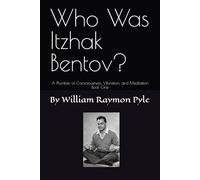 Who Was Itzhak Bentov?: A Plumber of Consciousness, Vibration, and Meditation (Book One): 1 (The Life and Times of Itzhak Bentov)