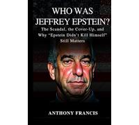 Who Was Jeffrey Epstein?: The Scandal, the Cover-Up, and Why “Epstein Didn’t Kill Himself” Still Matters