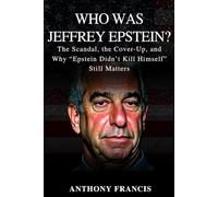 Who Was Jeffrey Epstein?: The Scandal, the Cover-Up, and Why “Epstein Didn’t Kill Himself” Still Matters: 3