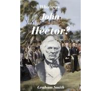 Who was John Hector? (Who was series of notable South Australian Pioneers)