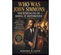 WHO WAS JOHN SIMMONS : THE STRENGTH OF DOING IT DIFFERENTLY: How He Turned Limitations, Setbacks, and Self-Belief into a Life That Defied Expectations (Inspirational Music Legend Books)