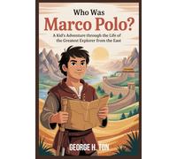 WHO WAS MARCO POLO?: A Kid’s Adventure Through the Life of the Greatest Explorer from the East (Children Biography Story Books)