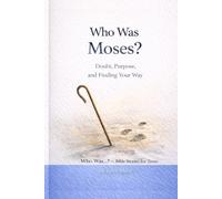 Who Was Moses?: Doubt, Purpose, and Finding Your Way (Who Was…? Bible Stories for Teens)