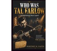 WHO WAS TAL FARLOW : An Inspirational Music Legend: Life Lessons from the Jazz Genius That Proved You Don’t Need Rules to Master Greatness