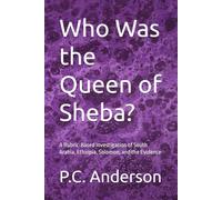 Who Was the Queen of Sheba?: A Rubric-Based Investigation of South Arabia, Ethiopia, Solomon, and the Evidence