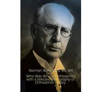 Who Was Who in Orthodontics with a Selected Bibliography of Orthodontic History (1st Books Library)