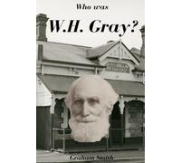 Who was William Henry Gray? (Who was series of notable South Australian Pioneers)