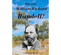 Who was William Richard Randell? (Who was series of notable South Australian Pioneers)