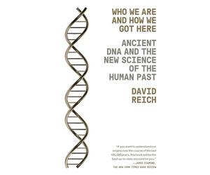 Who We Are and How We Got Here: Ancient DNA and the New Science of the Human Past