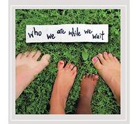 Who We Are While We Wait