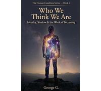 Who We Think We Are: The Ego, Fear & the Patterns That Hold Us: 1 (The Human Condition Series)