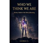 Who We Think We Are: The Ego, Fear & the Patterns That Hold Us (The Human Condition Series)