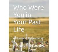 Who Were You in Your Past Life: A Glimpse of Reincarnation