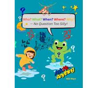 Who? What? When? Where? Why? - No Question Too Silly!