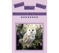 WHO? WHO? WHO? WHO KNOWS MY PASSWORD?: Owl-Themed Password Log Book: 104 Pages of A-Z Organization for Websites, Usernames & Secret Notes (6x9)