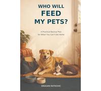 Who Will Feed My Pets?: A Practical Backup Plan for When You Can't Get Home