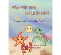 Who Will Help the Little Fish?: Tospie and Leoni the Starfish (Tospie’s Ocean Adventures)