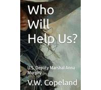 Who Will Help Us?: U.S. Deputy Marshal Anna Murphy