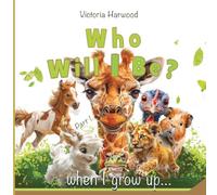 Who Will I be When I grow up?: A Bright and Gentle Animal Book for Young Explorers: 1