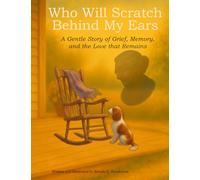 Who Will Scratch Behind My Ears: A Gentle Story of Grief, Memory, and the Love that Remains