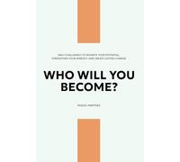 Who will you become?: Daily challenges to reignite your potential, strengthen your mindset and create lasting change