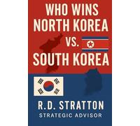 Who Wins: North Korea vs. South Korea: The Peninsula on the Brink
