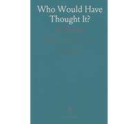 Who Would Have Thought It?: A Novel