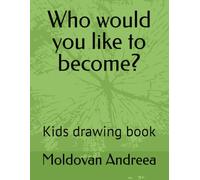 Who would you like to become?: Kids drawing book