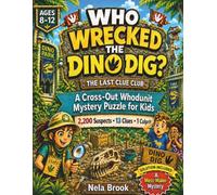 Who Wrecked the Dino Dig?: A Cross-Out Whodunit Mystery Puzzle for Kids Ages 8-12 with 2,200 Suspects, 13 Clues, and One Mess-Maker (THE LAST CLUE CLUB)