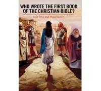 Who Wrote the First Book of the Christian Bible?: And why did they do it?