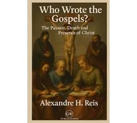 Who wrote the Gospels?: The Passion, Death and Presence of Christ