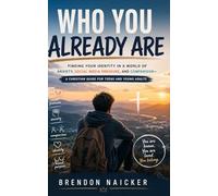 Who You Already Are: Finding Your Identity in a World of Anxiety, Social Media Pressure, and Comparison - A Christian Guide for Teens and Young Adults