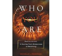 WHO YOU ARE: A Journey from Brokenness to Becoming