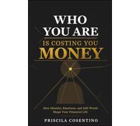 WHO YOU ARE IS COSTING YOU MONEY: How Identity, Emotions, and Self-Worth Shape Your Financial Life